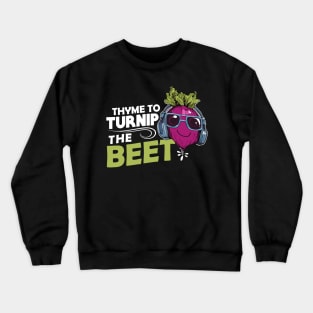Thyme To Turnip The Beet Crewneck Sweatshirt